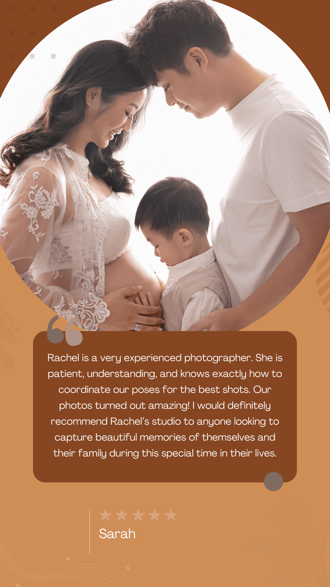 Rachel is a very experienced photographer. She is patient, understanding, and knows exactly how to coordinate our poses for the best shots. Our photos turned out amazing! I would definitelu recommend Rachel's studio to anuone looking to capture beautiful memories of themselves and their family during this special time in their lives.