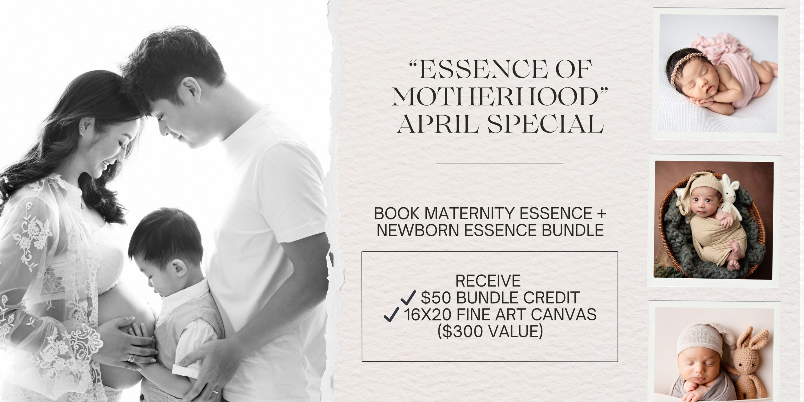 Essence of Motherhood - April Special. Book maternity essence + newborn essence bundle. Receive $50 bundle credit + 16x20 fine art canvas ($300 value)